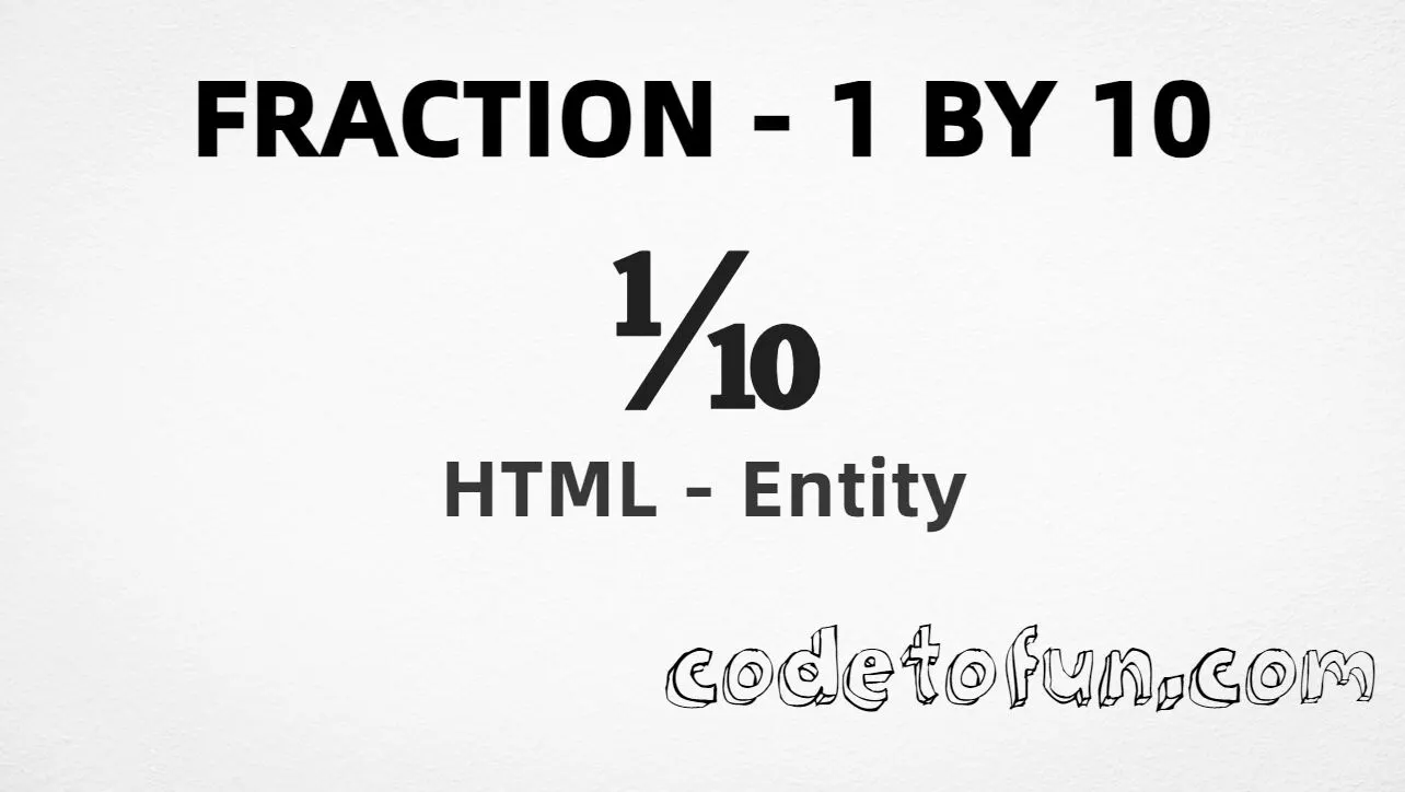 HTML entity for Fraction 1 By 10 (U+2152) — hex, decimal, and CSS tutorial