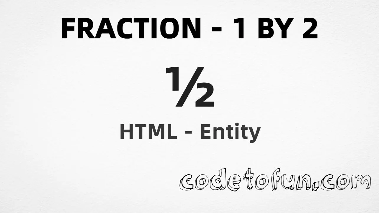 HTML entity for Fraction 1 By 2 (U+00BD) — named frac12, hex, decimal, and CSS tutorial