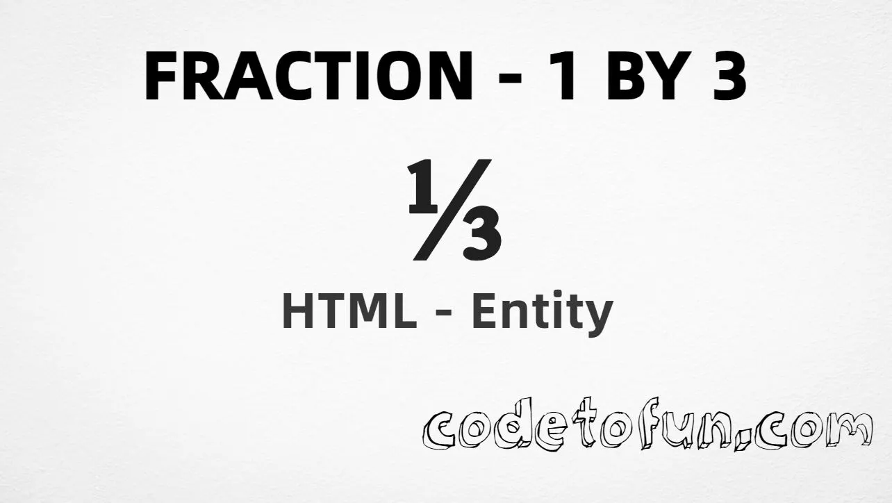 HTML entity for Fraction 1 By 3 (U+2153) — named frac13, hex, decimal, and CSS tutorial
