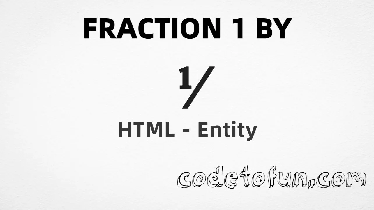 HTML entity for Fraction 1 By (U+215F) — hex, decimal, and CSS tutorial