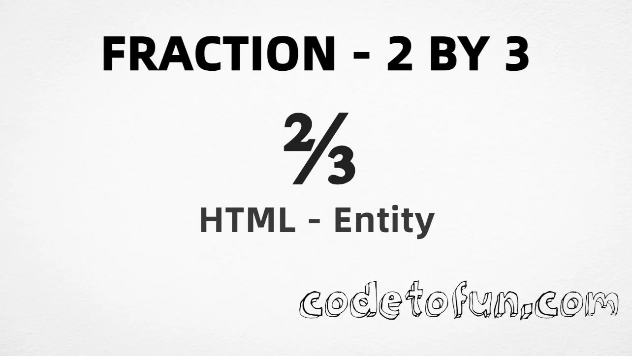 HTML entity for Fraction 2 By 3 (U+2154) — named frac23, hex, decimal, and CSS tutorial