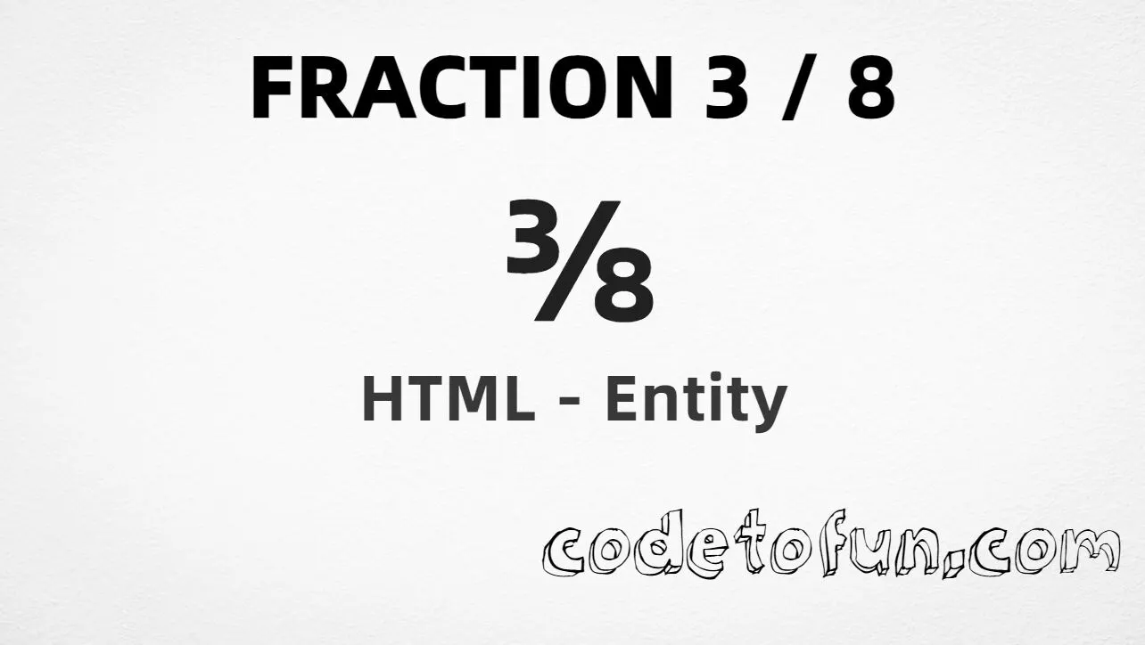 HTML entity for Fraction 3 By 8 (U+215C) — named frac38, hex, decimal, and CSS tutorial