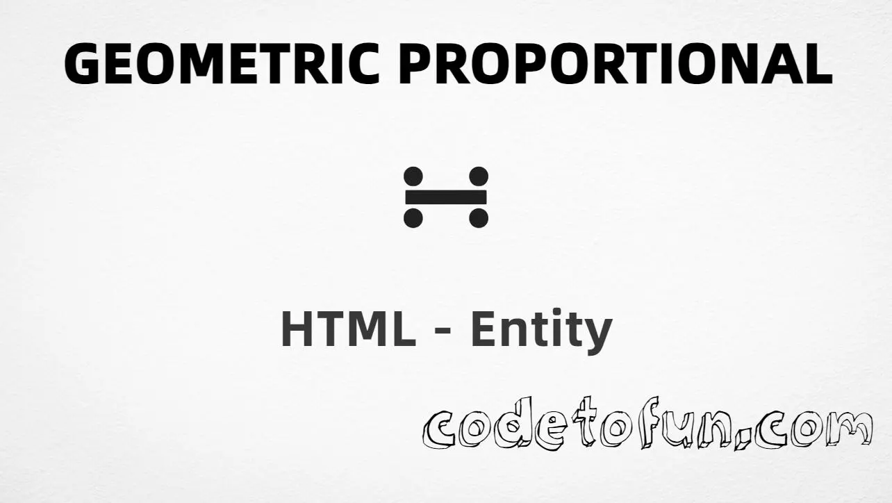 HTML entity for Geometric Proportional symbol (U+223A) — hex, decimal, named, and CSS tutorial