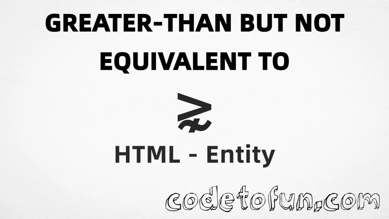 HTML entity for Greater Than But Not Equivalent To (U+22E7) — hex, decimal, named, and CSS tutorial
