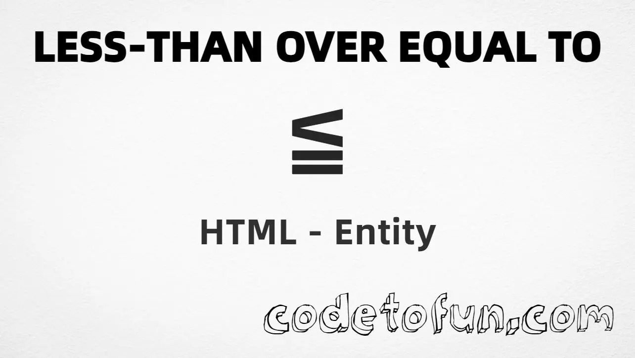 HTML entity for Greater Than Or Equal To (U+2265) — hex, decimal, named, and CSS tutorial