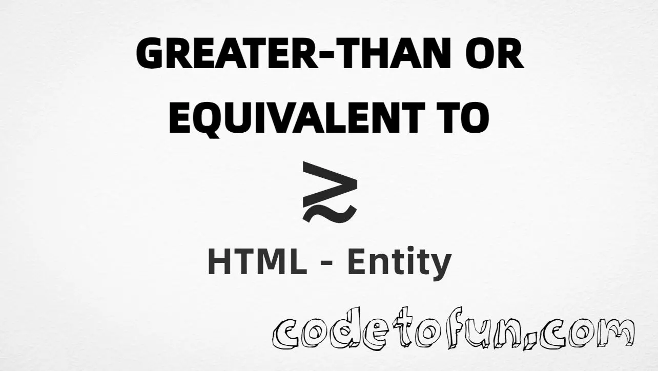 HTML entity for Greater Than Or Equivalent To (U+2273) — hex, decimal, named, and CSS tutorial