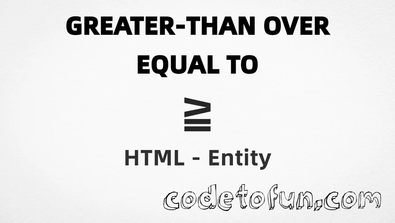 HTML entity for Greater Than Over Equal To (U+2267) — hex, decimal, and CSS tutorial