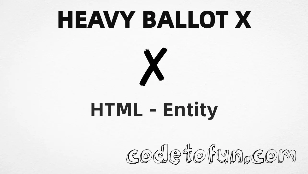 HTML entity for Heavy Ballot X symbol (U+2718) — hex, decimal, and CSS tutorial
