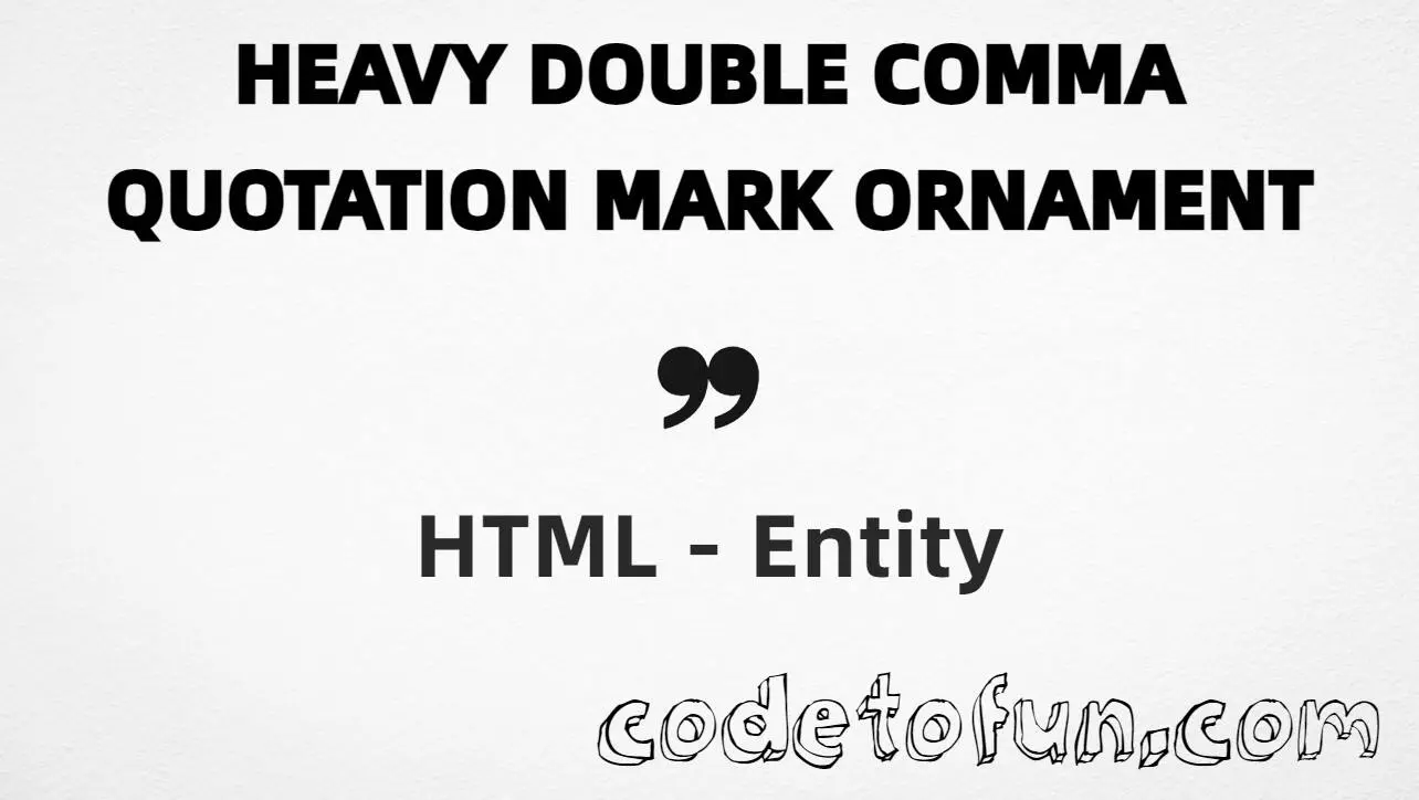HTML entity for Heavy Double Comma Quotation Mark Ornament (U+275E) — hex, decimal, and CSS tutorial