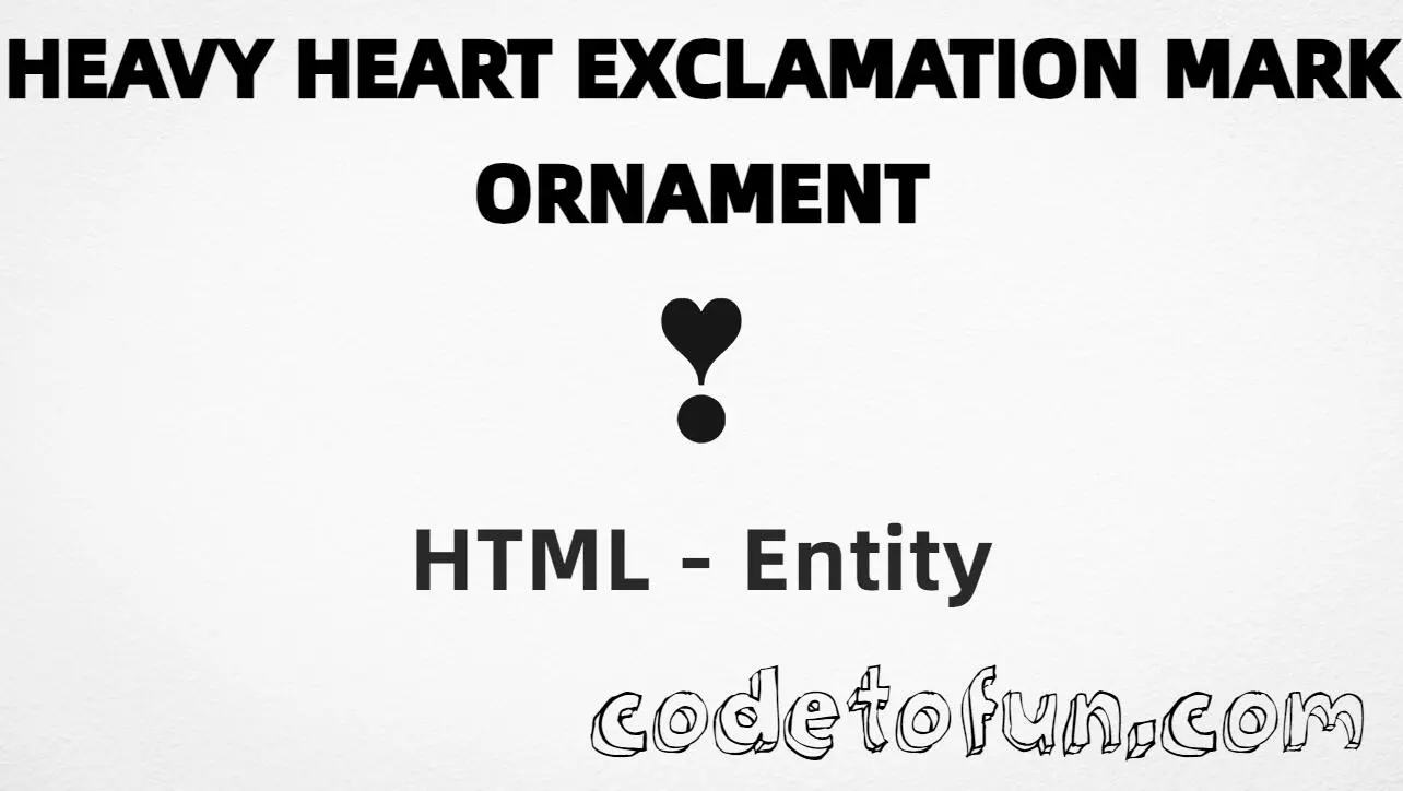 HTML entity for Heavy Heart Exclamation Mark Ornament (U+2763) — hex, decimal, and CSS tutorial