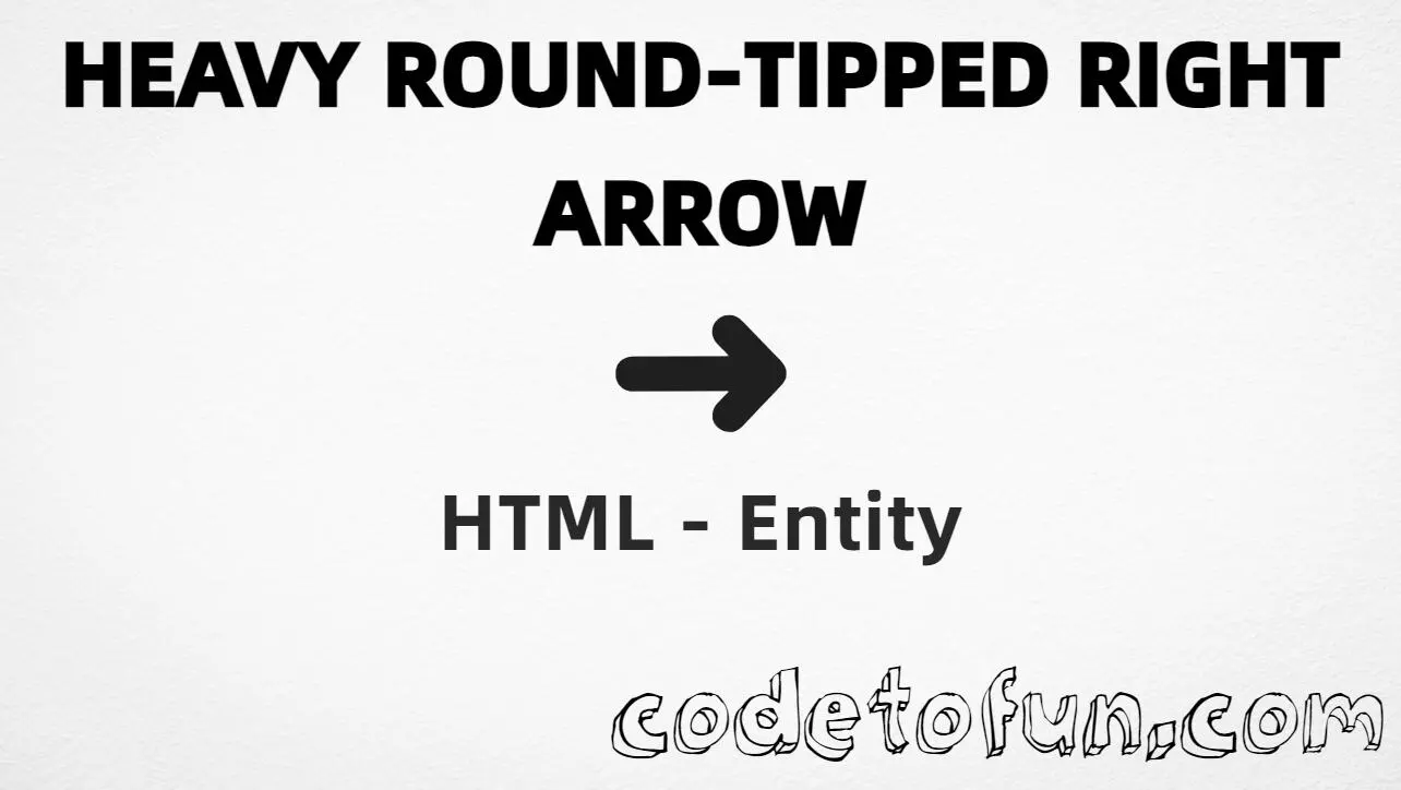 HTML entity for Heavy Round Tipped Right Arrow (U+279C) — hex, decimal, and CSS tutorial