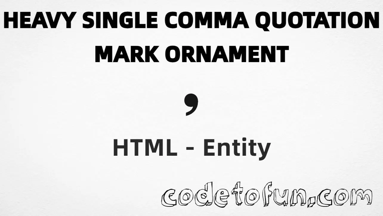 HTML entity for Heavy Single Comma Quotation Mark Ornament (U+275C) — hex, decimal, and CSS tutorial