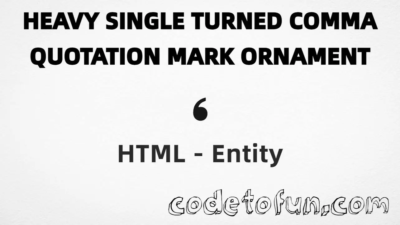 HTML entity for Heavy Single Turned Comma Quotation Mark Ornament (U+275B) — hex, decimal, and CSS tutorial