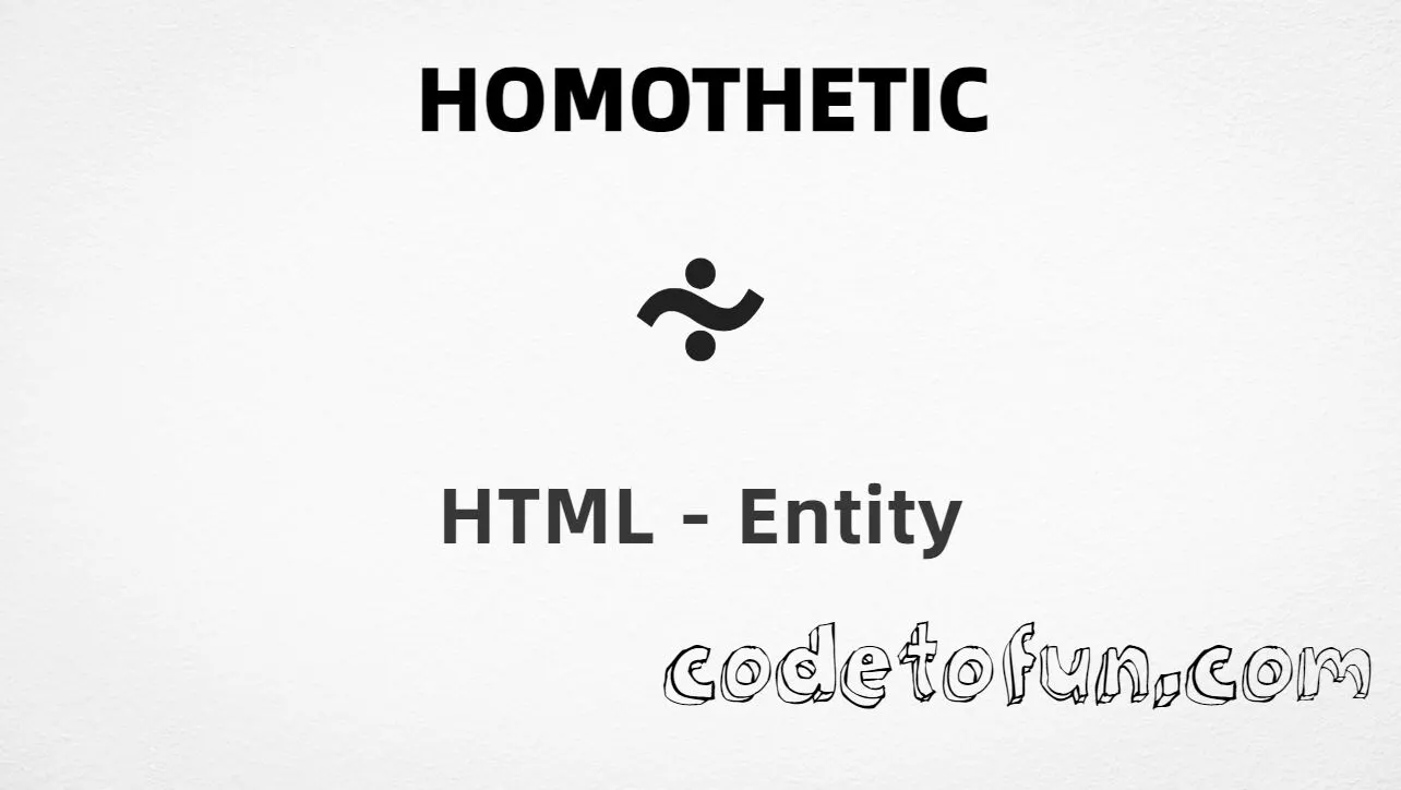 HTML entity for Homothetic (U+223B) — hex, decimal, named, and CSS tutorial