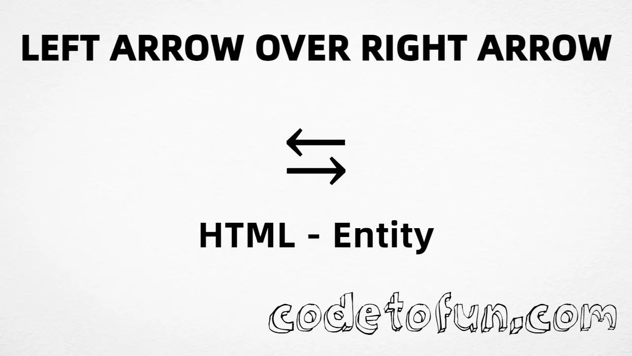 HTML entity for Left Arrow Over Right Arrow (U+21C6) — named ⇆, hex, decimal, and CSS tutorial