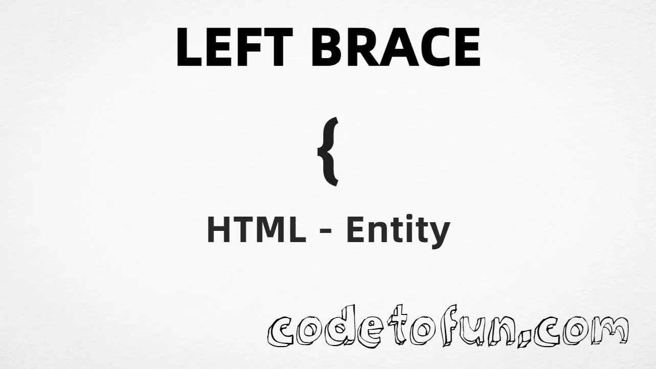 HTML entity for Left Brace (U+007B) — named &lbrace;, hex, decimal, and CSS tutorial