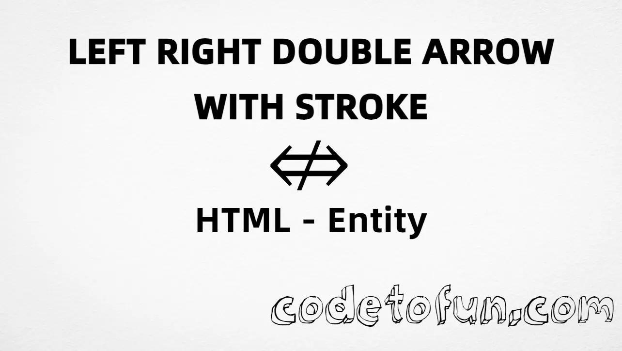 HTML entity for Left Right Double Arrow Stroke (U+21CE) — named ⇎, hex, decimal, and CSS tutorial