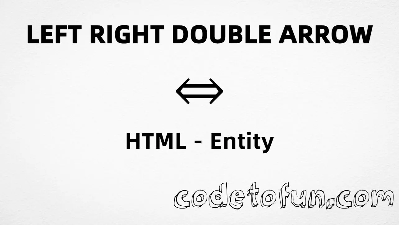 HTML entity for Left Right Double Arrow (U+21D4) — named &hArr;, hex, decimal, and CSS tutorial