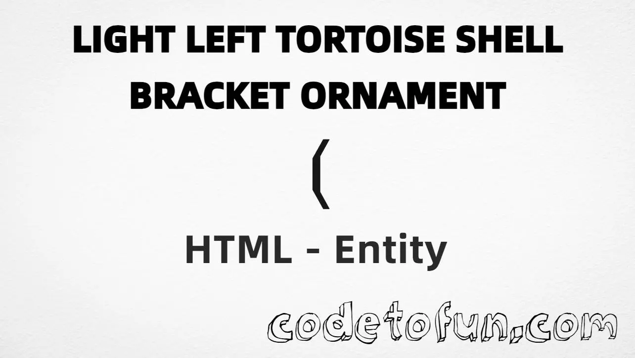 HTML entity for Light Left Tortoise Shell Bracket Ornament (U+2772) — hex, decimal, named, and CSS tutorial