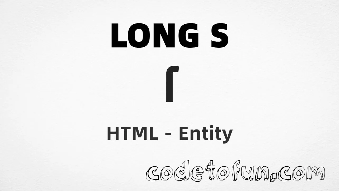 HTML entity for Long S (U+017F) — hex, decimal, and CSS tutorial