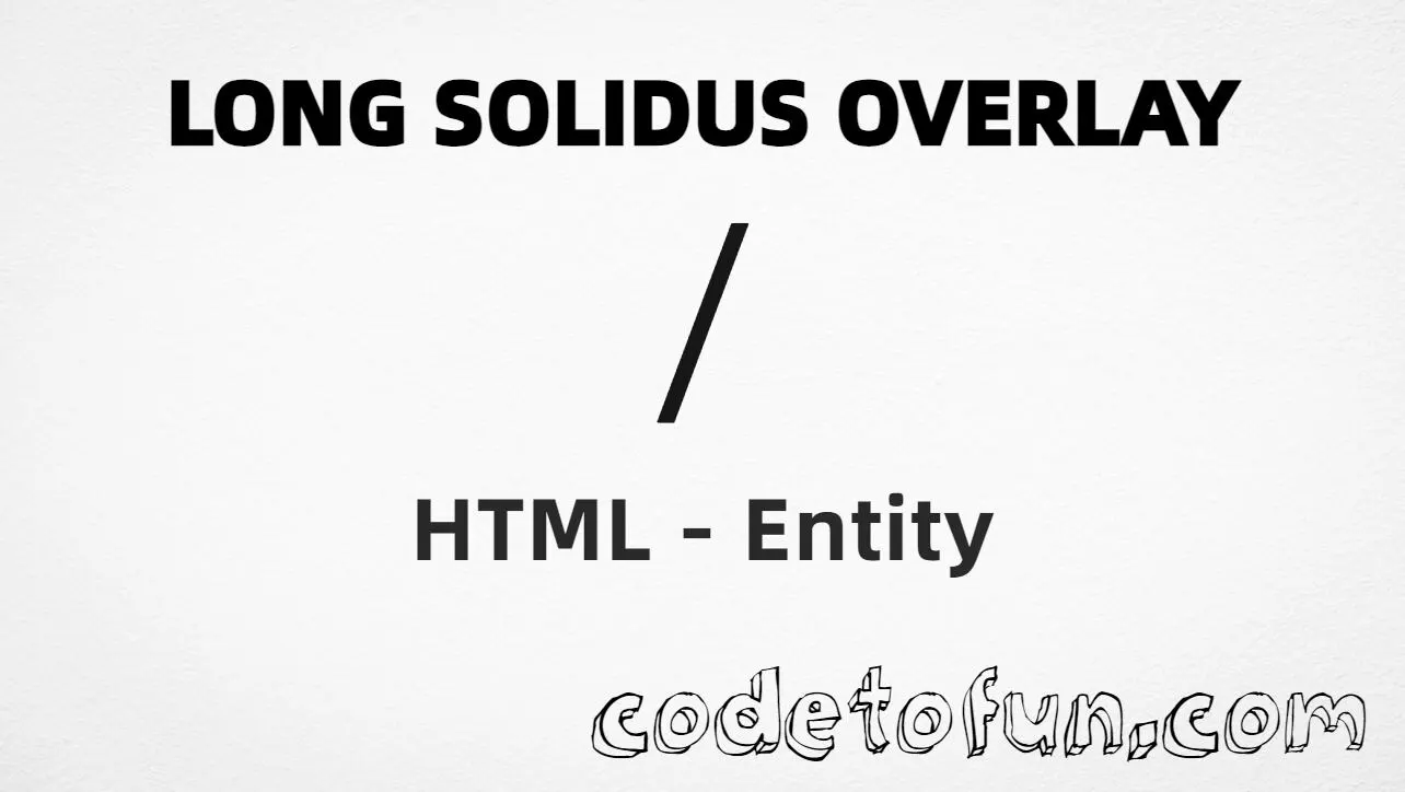 HTML Entity for Long Solidus Overlay tutorial illustration