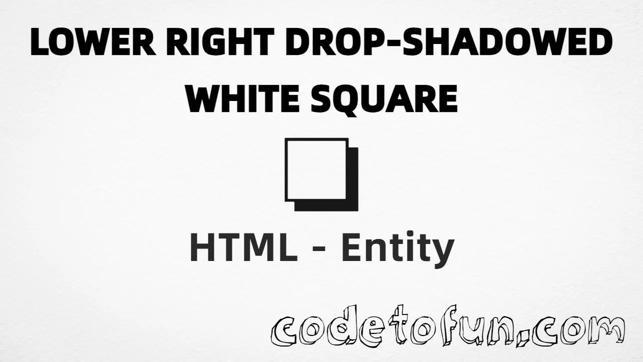 HTML Entity for Lower Right Drop Shadowed White Square tutorial illustration