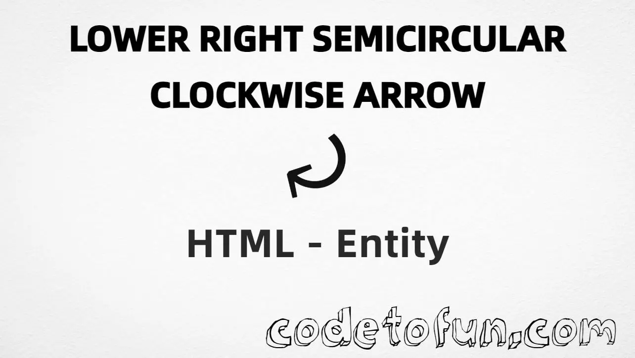 HTML Entity for Lower Right Semicircular Clockwise Arrow tutorial illustration