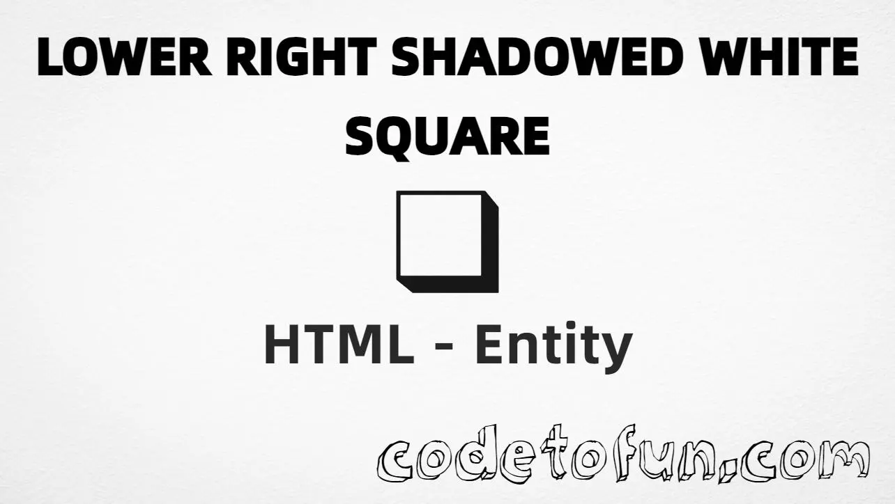 HTML Entity for Lower Right Shadowed White Square tutorial illustration