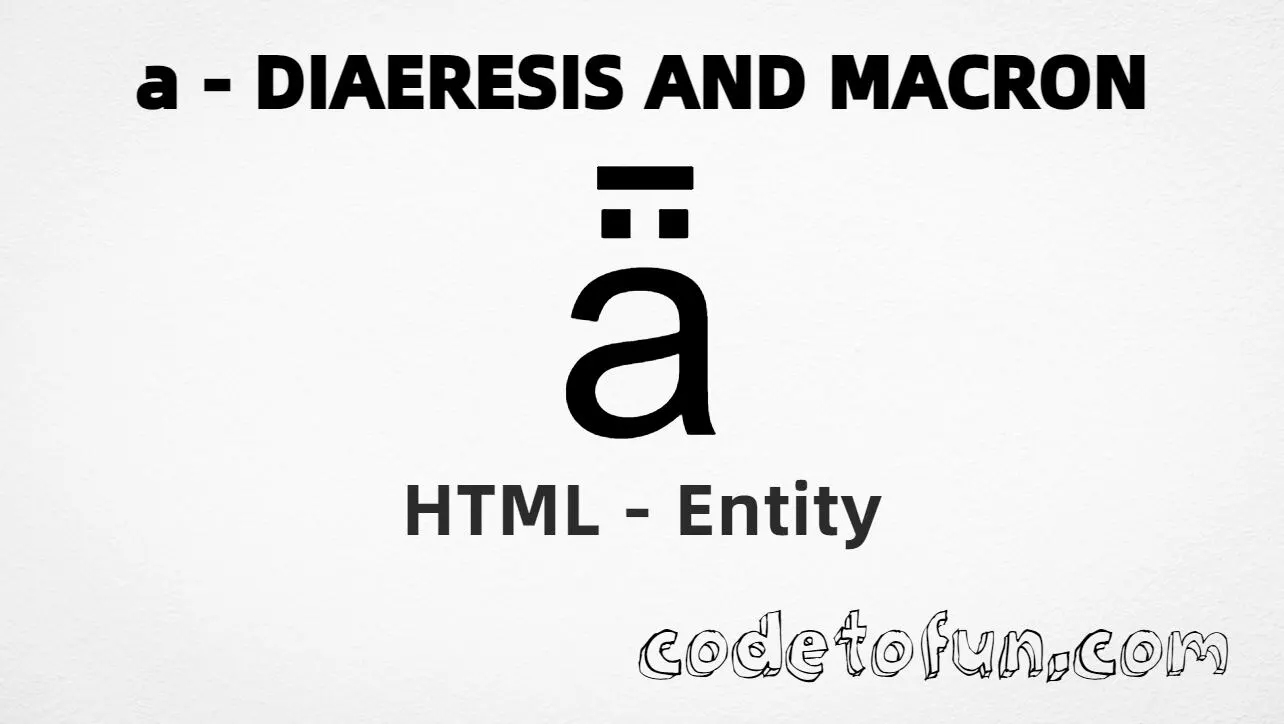 HTML Entity for Lowercase A Diaeresis Macron tutorial illustration