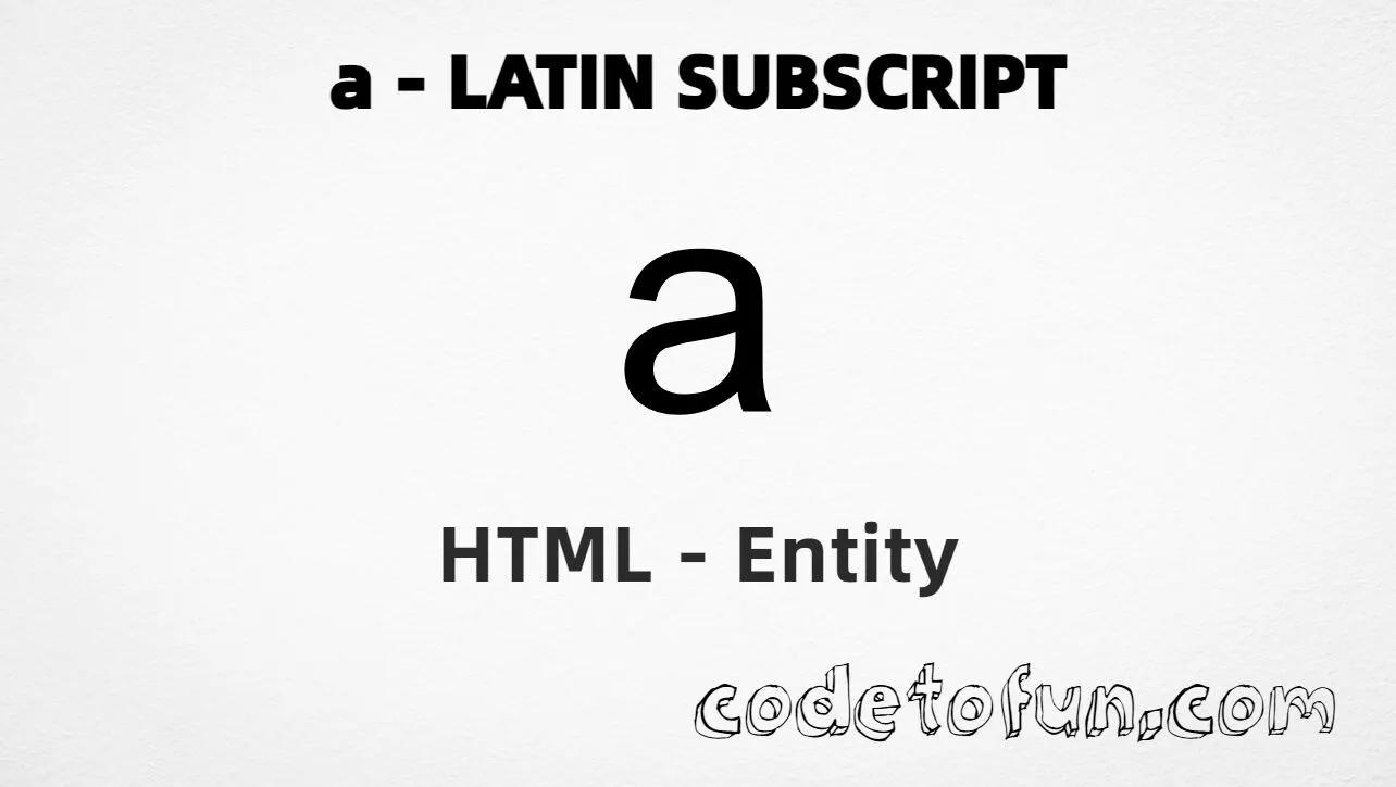 HTML Entity for Lowercase A Latin Subscript tutorial illustration