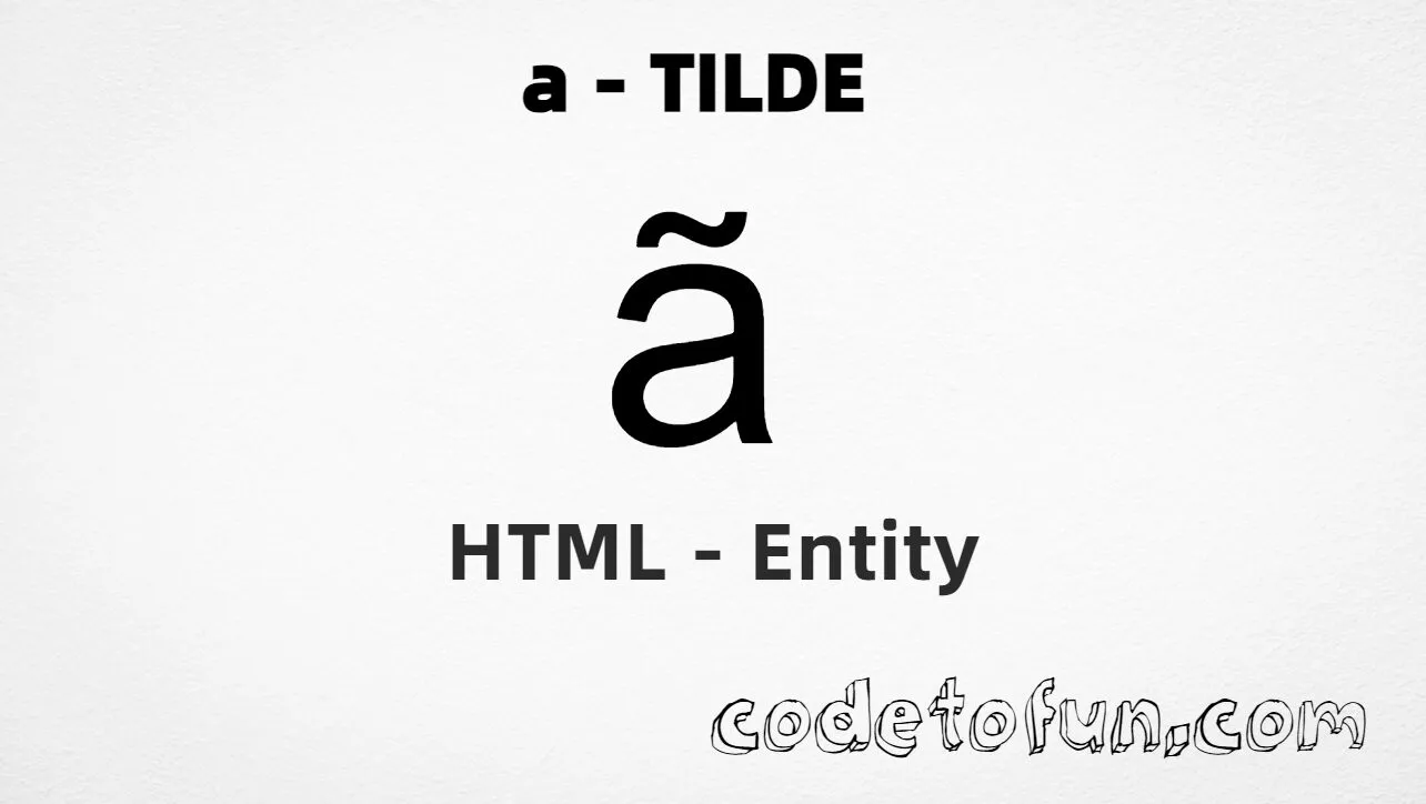 HTML Entity for Lowercase A Tilde tutorial illustration