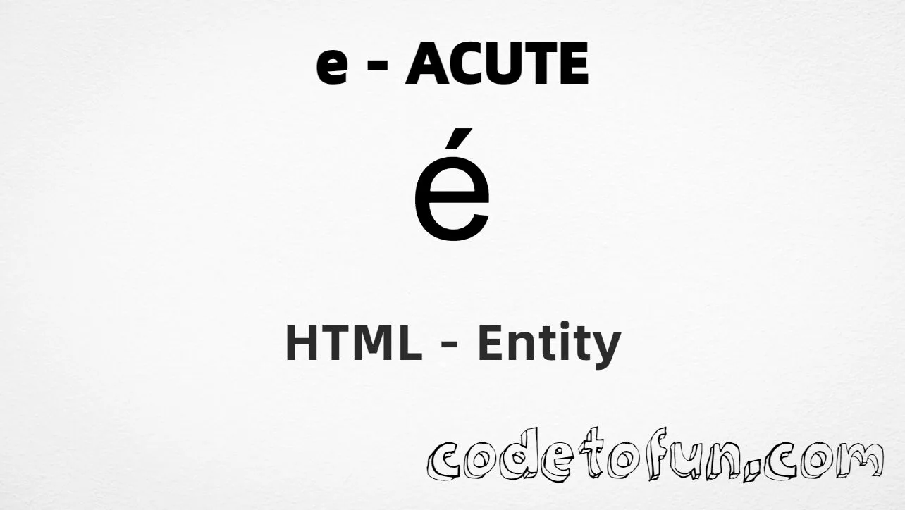 HTML Entity for Lowercase E Acute tutorial illustration