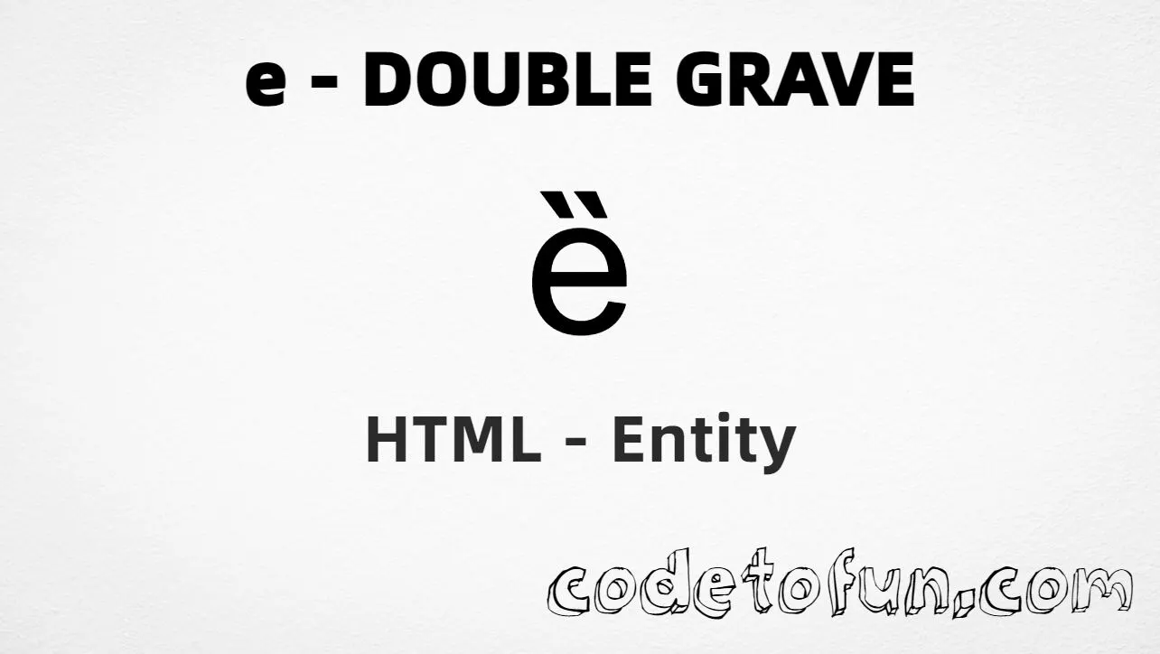 HTML Entity for Lowercase E Double Grave tutorial illustration