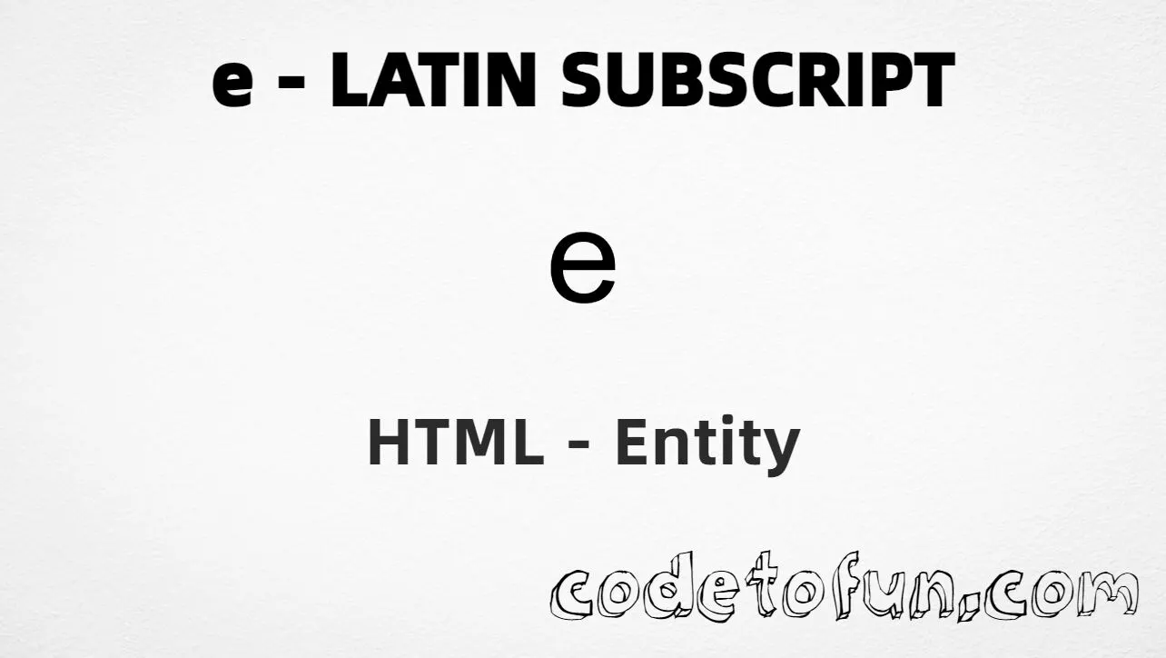 HTML Entity for Lowercase E Latin Subscript tutorial illustration
