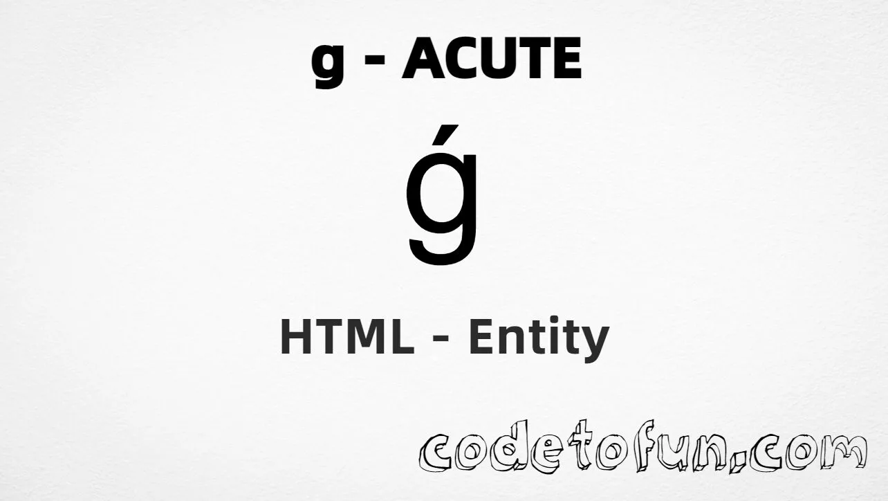 HTML Entity for Lowercase G Acute tutorial illustration