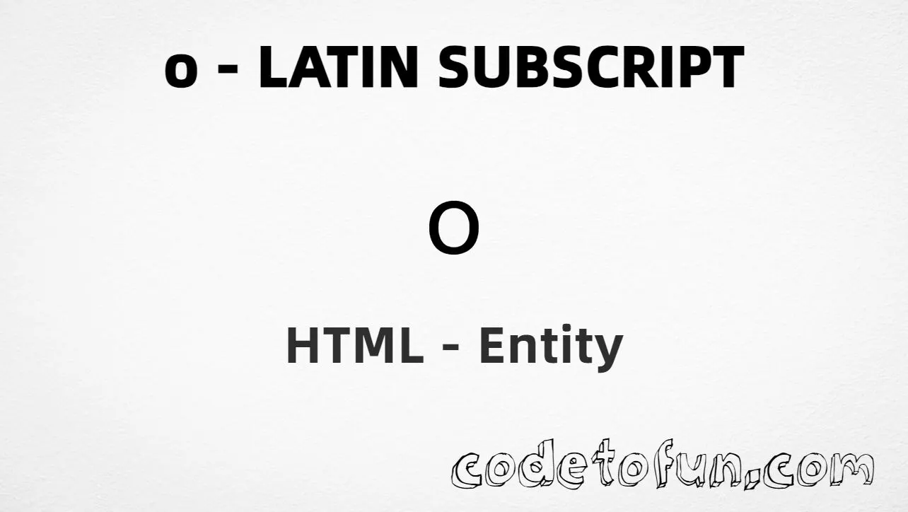 HTML Entity for Lowercase O Latin Subscript tutorial illustration