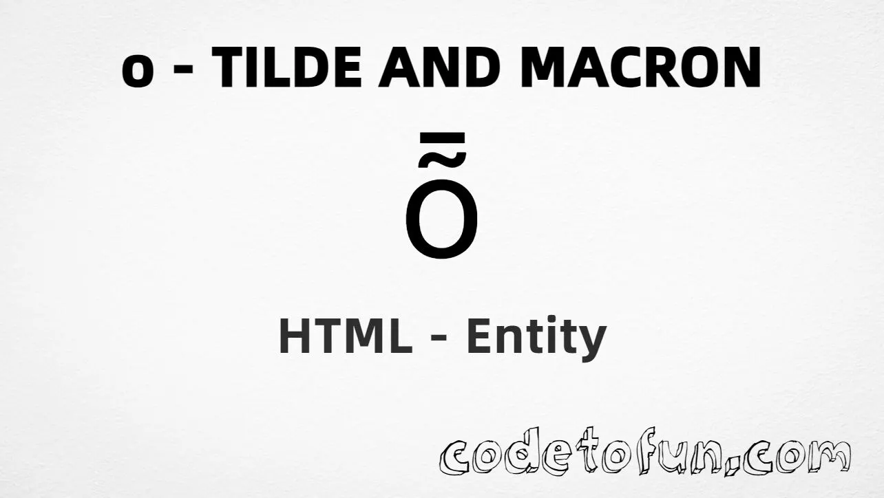 HTML Entity for Lowercase O Tilde Macron tutorial illustration