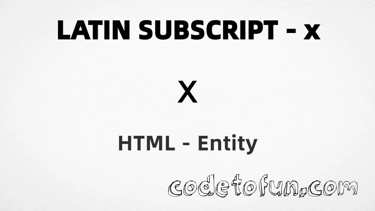 HTML Entity for Lowercase X Latin Subscript tutorial illustration