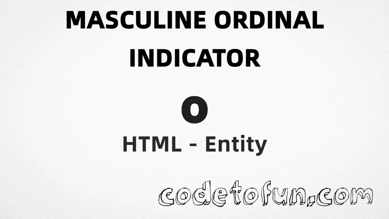 HTML entity for Masculine ordinal indicator (U+00BA) — hex, decimal, º, and CSS tutorial