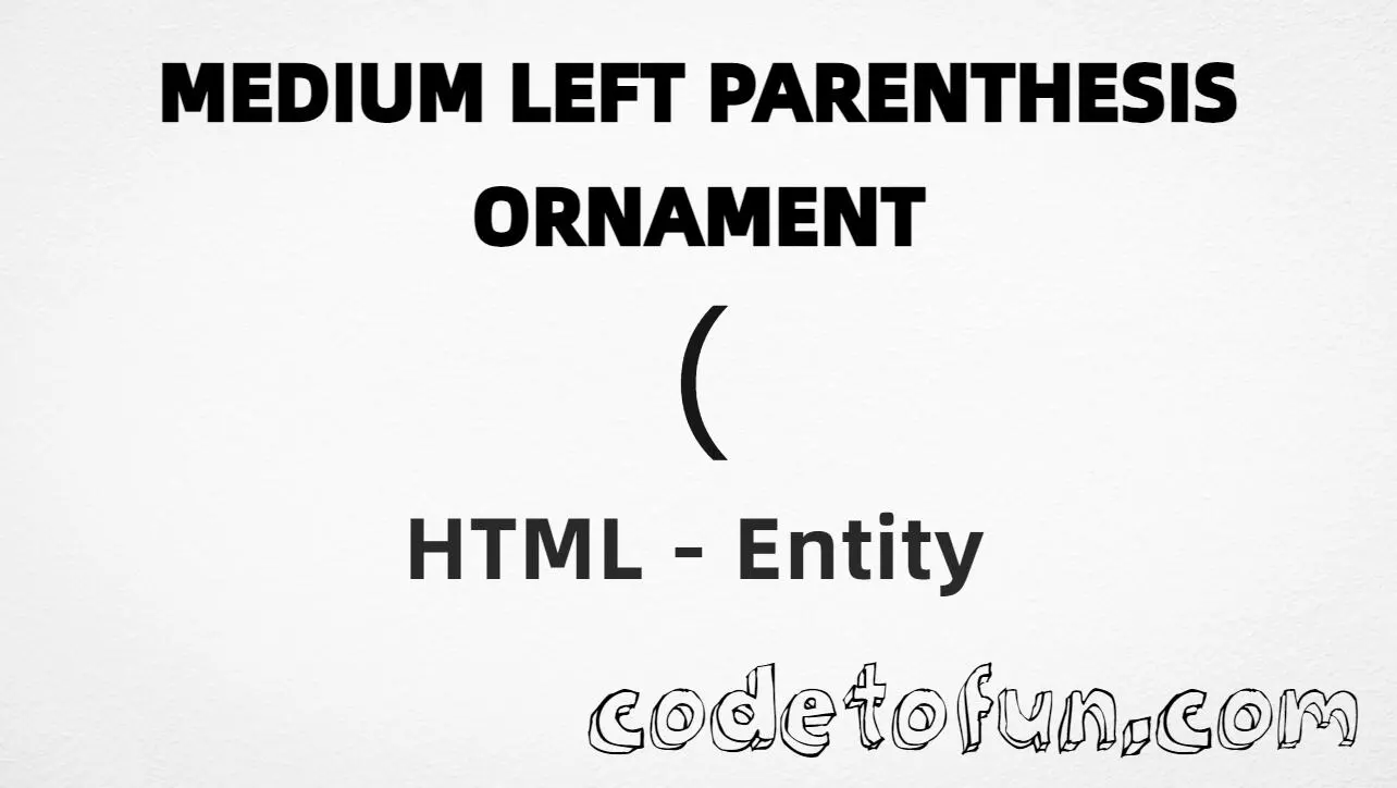 HTML entity for medium left parenthesis ornament (U+2768) — hex, decimal, and CSS tutorial