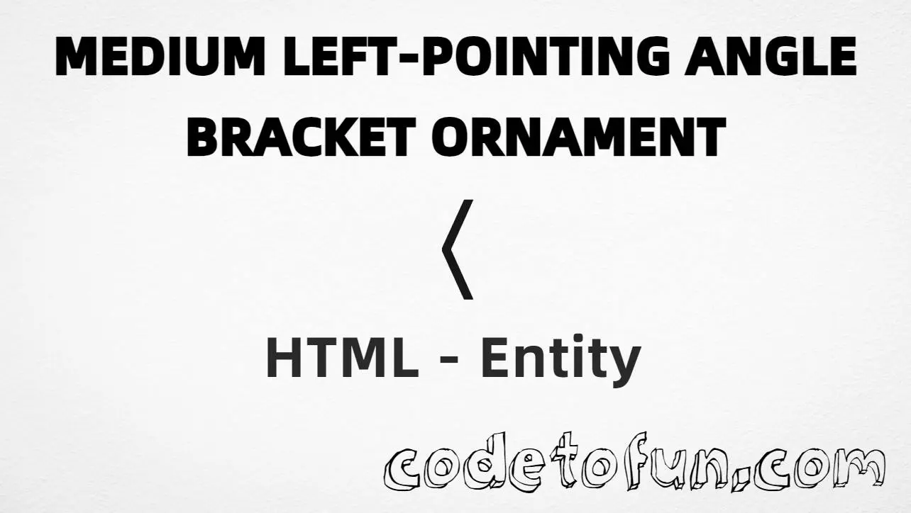 HTML entity for medium left pointing angle bracket ornament (U+276C) — hex, decimal, and CSS tutorial