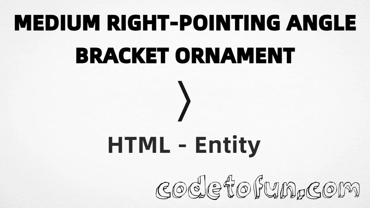 HTML entity for medium right pointing angle bracket ornament (U+276D) — hex, decimal, and CSS tutorial