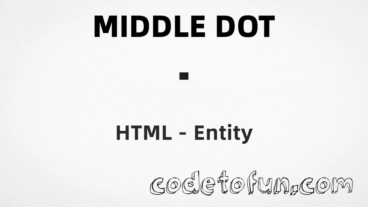 HTML entity for middle dot (U+00B7) — hex, decimal, named, and CSS tutorial