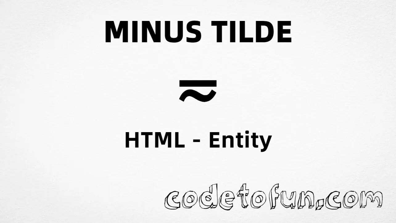 HTML entity for minus tilde sign (U+2242) — hex, decimal, named, and CSS tutorial