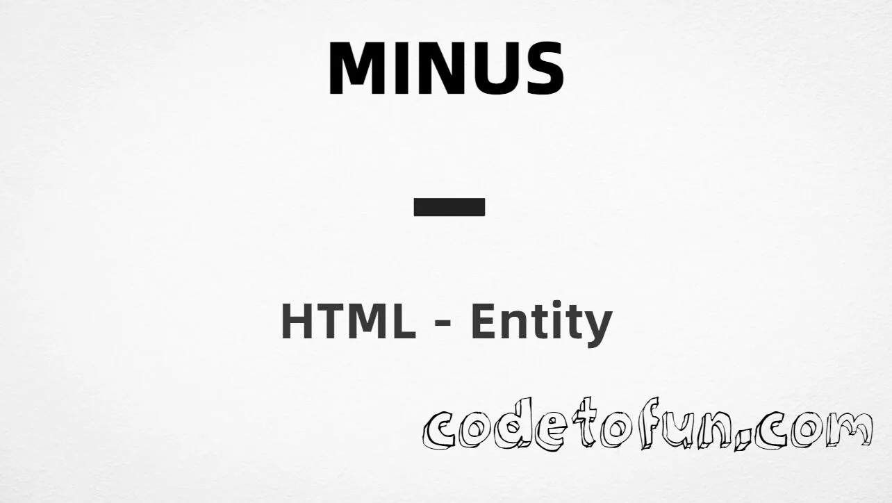 HTML entity for minus sign (U+2212) — hex, decimal, named, and CSS tutorial