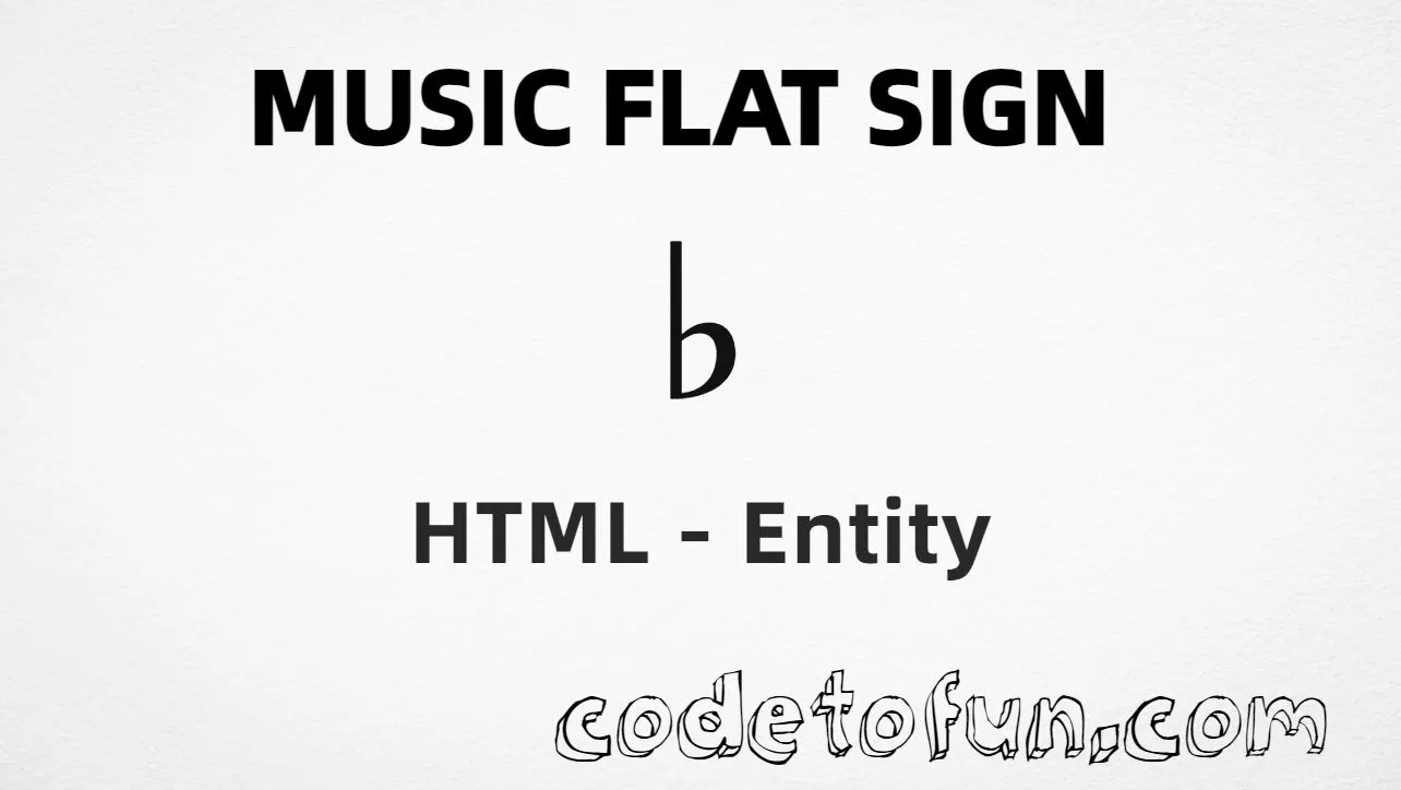 HTML entity for Music Flat Sign (U+266D) — named flat, hex, decimal, and CSS tutorial