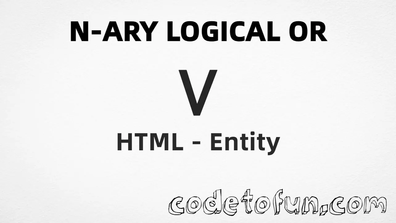 HTML entity for N-Ary Logical OR symbol (U+22C1) — named bigvee, hex, decimal, and CSS tutorial