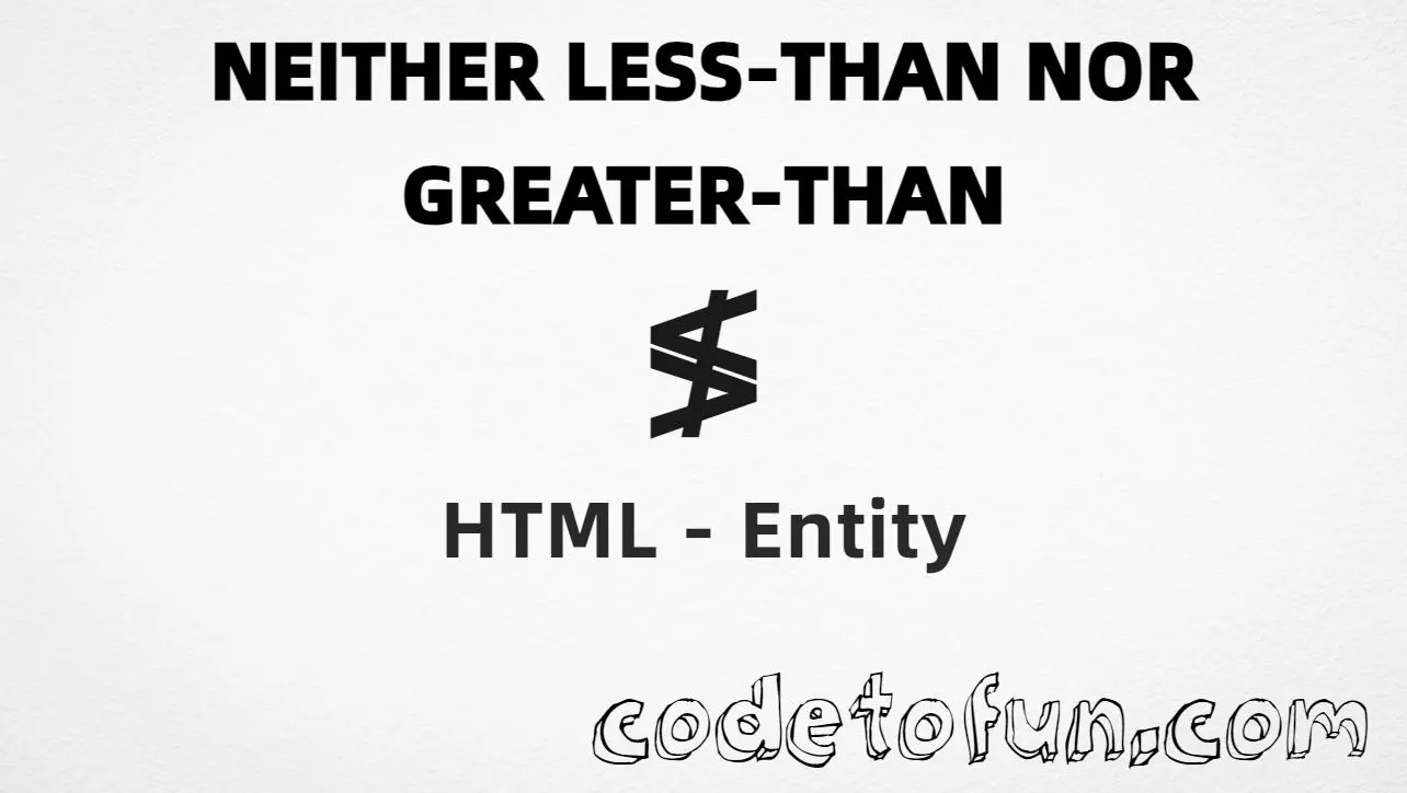 HTML entity for Neither Less Than Nor Greater Than symbol (U+2278) — named ntlg, hex, decimal, and CSS tutorial