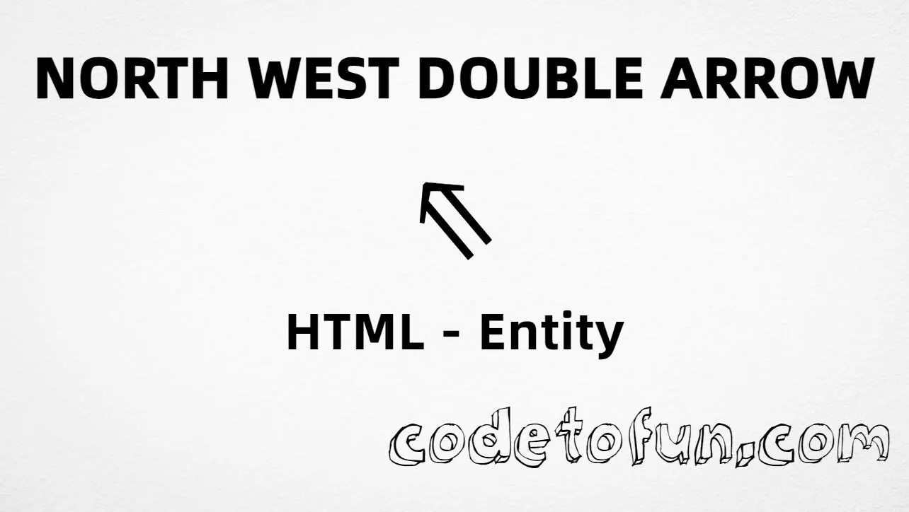 HTML entity for north west double arrow (U+21D6) — named nwArr, hex, decimal, and CSS tutorial