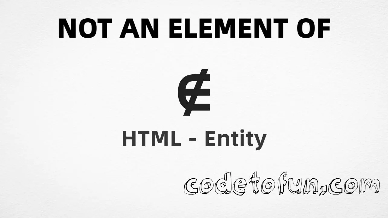 HTML entity for Not Element Of symbol (U+2209) — named notin, hex, decimal, and CSS tutorial